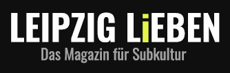 LEIPZIG LIEBEN Das Magazin für Subkultur
